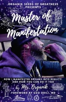 Master of Manifestation: How I Manifested Dreams into Reality and How You Can Do It Too