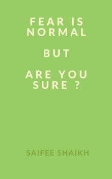 Fear is Normal but, Are You sure ?