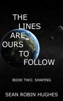 Lines Are Ours To Follow, Book 2: Shaping : The Lines Are Ours To Follow, #2