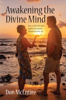 Awakening the Divine Mind: How a Little Old Lady's Radical Spirituality Transformed My Life