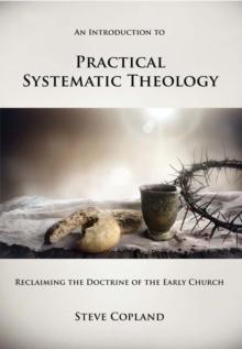 Introduction to Practical Systematic Theology: Reclaiming the Doctrine of the Early Church