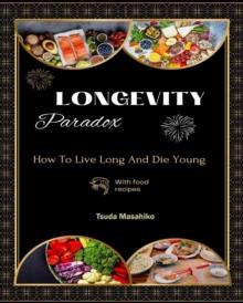 Longevity Paradox: How to Live Long and Die Young