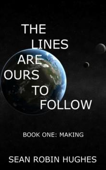 Lines Are Ours To Follow, Book 1: Making : The Lines Are Ours To Follow, #1