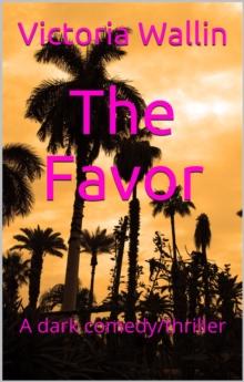 Favor; A Dark Comedy Thriller