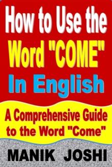 How to Use the Word "Come" In English: A Comprehensive Guide to the Word "Come" : Words In Common Usage, #2