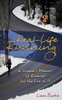 Real-Life Running: A Woman's Memoir of Running for the Fun of It