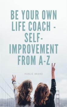 Be Your Own Life Coach: Self-Improvement From A to Z