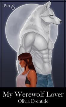 My Werewolf Lover, Part 6 : My Werewolf Lover, #6