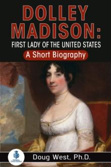 Dolley Madison: First Lady of the United States: A Short Biography