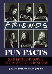 Friends Fun Facts: 3000 Little-Known Facts About the Show