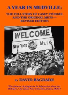 Year in Mudville: Revised Edition -- The Full Story of Casey Stengel and the Original Mets