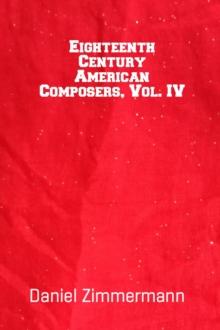 Eighteenth Century American Composers, Vol. IV