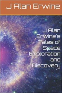 J Alan Erwine's Tales of Space Exploration and Discovery