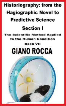 Historiography: From the Hagiographic Novel to Predictive Science Section I  -  The Scientific Method Applied to the Human Condition - Book VII