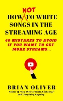 How [Not] to Write Songs in the Streaming Age - 40 Mistakes to Avoid If You Want to Get More Streams