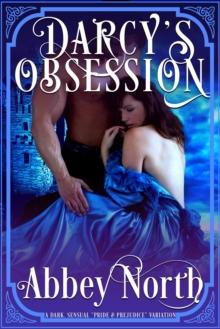 Darcy's Obsession: Dark, Sensual "Pride & Prejudice" Variation