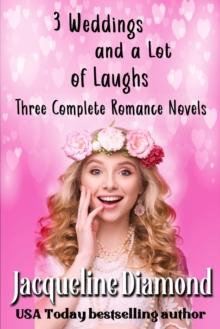 3 Weddings and a Lot of Laughs: Three Complete Romance Novels