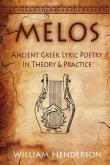 Melos: Ancient Greek Lyric Poetry in Theory and Practice