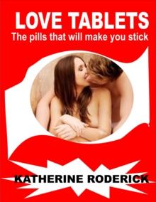 Love Tablets: The Pills That Will Make You Stick