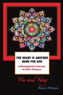 Heart Is Another Name for God: A Metaphysical Search for Life's Meaning (Yin and Yang)