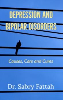 Depression and Mood Disorders: Causes, Care and Cures