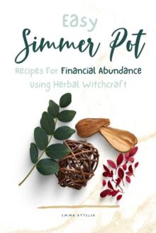 Easy Simmer Pot Recipes for Financial Abundance Using Herbal Witchcraft