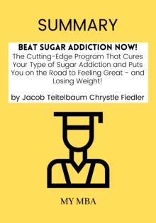 Summary: Beat Sugar Addiction Now! : The Cutting-Edge Program That Cures Your Type of Sugar Addiction and Puts You on the Road to Feeling Great - And Losing Weight! By Jacob Teitelbaum Chrystle Fiedle