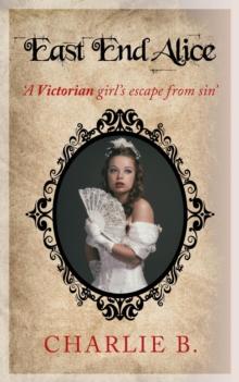 East End Alice, A Victorian Girls Escape From Sin