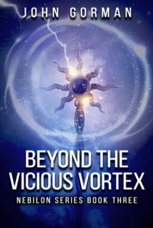 Beyond The Vicious Vortex (Book Three of the Nebilon Series)