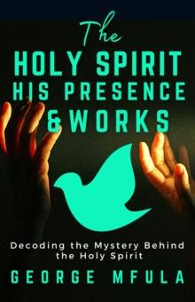 Holy Spirit, His Presence & Works