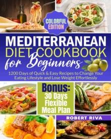 Mediterranean Diet Cookbook for Beginners: 1200 Days of Quick & Easy Recipes