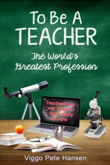 To Be A TEACHER: The World's Greatest Profession