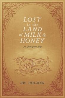 Lost in the Land of Milk and Honey : An Immigrant Saga