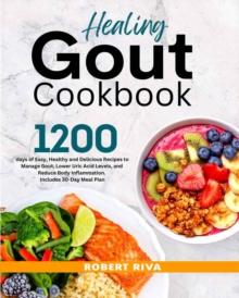 Healing Gout Cookbook: 1200-Days of Easy, Healthy and Delicious Recipes