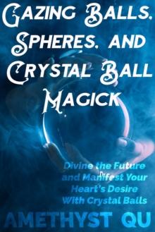 Gazing Balls, Spheres, and Crystal Ball Magick