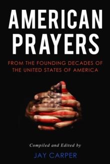 American Prayers: From the Founding Decades of the United States of America