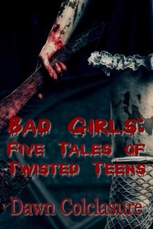 Bad Girls: Five Tales of Twisted Teens