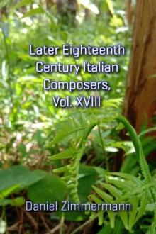 Later Eighteenth Century Italian Composers, Vol. XVIII