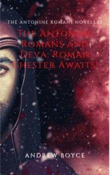 Antonine Romans and Deva: Roman Chester Awaits!