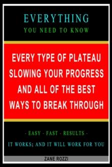 Every Type of Plateau Slowing Your Progress and All of the Best Ways to Break Through: Everything You Need to Know - Easy Fast Results - It Works; and It Will Work for You