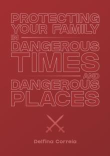 Protecting Your Family in Dangerous Times & Dangerous Places