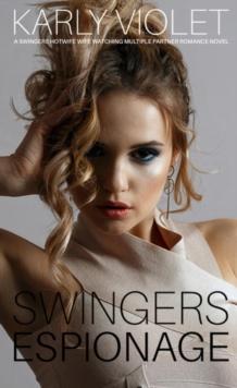 Swingers Espionage: A Swingers Hotwife Wife Watching Multiple Partner Romance Novel