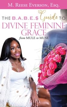 B.A.B.E.S.' Guide to Divine Feminine Grace: From Mule to Muse