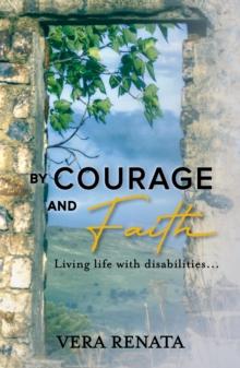 By Courage and Faith: Living Life with Disabilities...