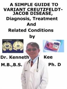 Simple Guide to Variant Creutzfeldt-Jakob Disease, Diagnosis, Treatment and Related Conditions