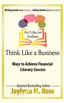 Act Like an Author, Think Like a Business: Ways to Achieve Financial Literary Success