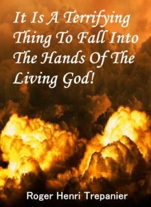 It Is A Terrifying Thing To Fall Into The Hands Of The Living God! : The Truth Seeker's Library, #27