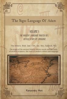 Hebrew Decoded! Vol I: Signs Language of Adam- Ancient Language Master Key, Untold Story of Language