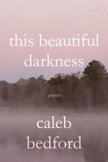 This Beautiful Darkness: Poems