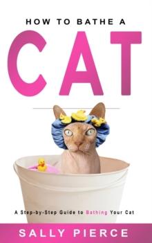 How to Bathe a Cat: A Step-By-Step Guide to Bathing Your Cat